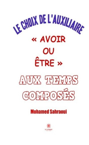 Sahraoui_Mohamed-Le_choix_de_l_auxiliaire_Avoir_ou_Etre_aux_temps_compos_s-9791042237592_0