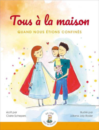 Schepers_Claire_Joly-Rosier_Juliana-Tous_la_maison._Quand_nous_tions_confin_s-9782492849008_0