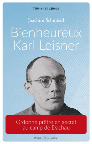 Schmiedl_Joachim-Bienheureux_Karl_Leisner._Ordonn_pr_tre_en_secret_au_camp_de_Dachau-9782740327333_0
