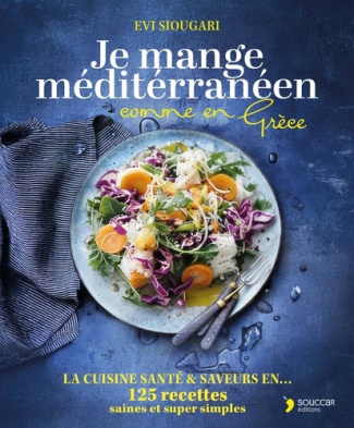 Siougari_Evi-Je_mange_mediterranneen_comme_en_grece_-_120_recettes_sante_super_simples-9782365498777_0