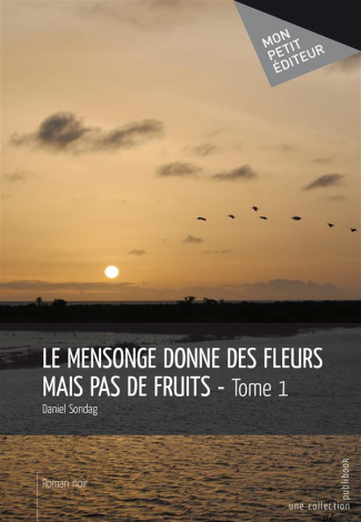 Sondag_Daniel-Le_mensonge_donne_des_fleurs_mais_pas_de_fruits-9782342007701_0