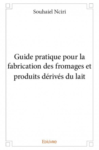 Souhaiel_Nciri-Guide_pratique_pour_la_fabrication_des_fromages_et_produits_d_riv_s_du_lait-9782334094726_0