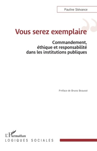 St_vance_Pauline_Beauss_Bruno-Vous_serez_exemplaire._Commandement_thique_et_responsabilit_dans_les_institutions_publiques-9782336603544_0