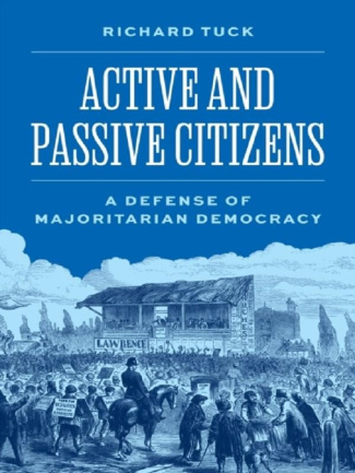 TUCK_RICHARD-Active_and_Passive_Citizens_A_Defense_of_Majoritarian_Democracy-9780691242811_0