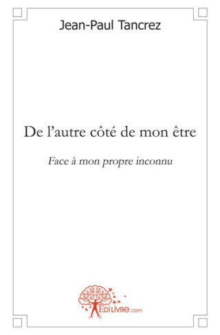 Tancrez_Jean-paul-De_l_autre_c_t_de_mon_tre._Face_mon_propre_inconnu-9782332450814_0
