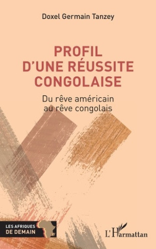 Tanzey_Doxel_germain-Profil_d_une_r_ussite_congolaise._Du_r_ve_am_ricain_au_r_ve_congolais-9782336652849_0