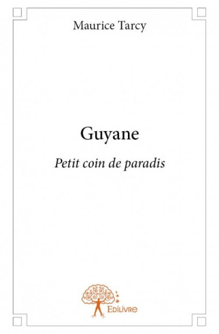 Tarcy_Maurice-Guyane._Petit_coin_de_Paradis-9782332949448_0