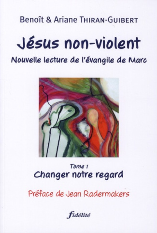 Thiran-Guibert_Beno_t_Thiran-Guibert_Ariane_Ra-J_sus_non-violent._Tome_1_Changer_notre_regard-9782873564599_0