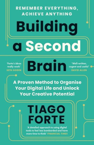Tiago_Forte-Building_a_Second_Brain_A_Proven_Method_to_Organise_Your_Digital_Life_and_Unlock_Your_Creative_Pot-9781800812222_0
