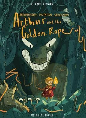 Todd_Stanton_Joe-Arthur_and_the_Golden_Rope-9781911171690_0