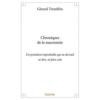 Tremblin_G_rard-Chronique_macronienne_-_Tome_1._Chroniques_de_la_macronnie_un_pr_sident_improbable_qui_ne_devrait_n-9782414314157_0