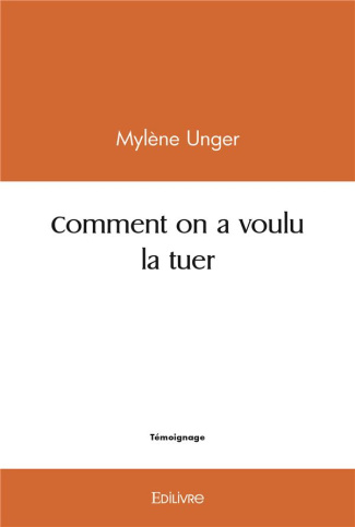 Unger_Myl_ne-Comment_on_a_voulu_la_tuer-9782414456451_0