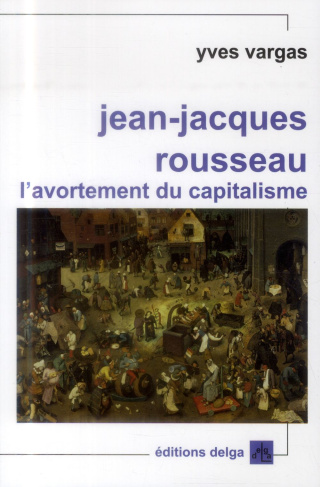 VARGAS_YVES-JEAN-JACQUES_ROUSSEAU._L_AVORTEMENT_DU_CAPITALISME-9782915854695_0