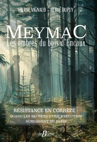 Vignaud_Pierre_Dupuy_Herv_-Meymac._Les_ombres_du_bois_d_Encaux._R_sistance_en_Corr_ze_quand_les_secrets_d_une_ex_cution_surgi-9782812940361_0