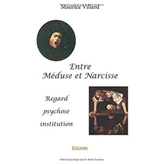 Villard_Maurice-Entre_M_duse_et_Narcisse._Regard_psychose_institution-9782414089437_0