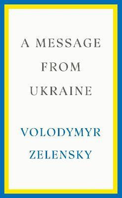 Volodymyr_Zelensky-A_Message_from_Ukraine-9781529153545_0