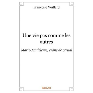 Vuillard_Fran_oise-Une_vie_pas_comme_les_autres._Marie-Madeleine_cr_ne_de_cristal-9782414085996_0