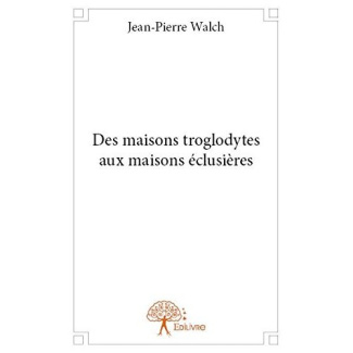 Walch_Jean-Pierre-Des_maisons_troglodytes_aux_maisons_clusi_res-9782332765406_0