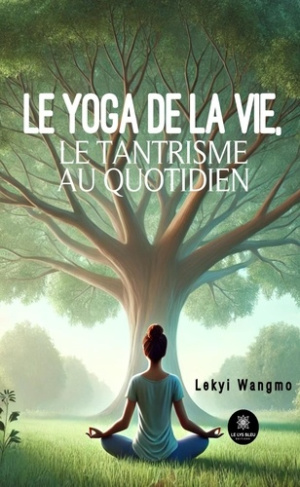 Wangmo_Lekyi-Le_yoga_de_la_vie_le_tantrisme_au_quotidien-9791042250744_0