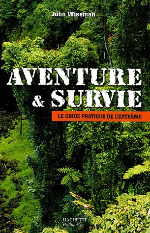Wiseman_John-Aventure_Survie_Le_guide_pratique_de_l_extr_me-9782012358706_0