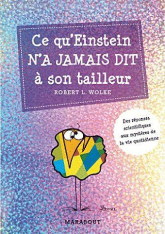 Wolke_Robert_L.-Ce_qu_Einstein_n_a_jamais_dit_son_tailleur_Des_r_ponses_scientifiques_aux_questions_de_tous_les-9782501080798_0
