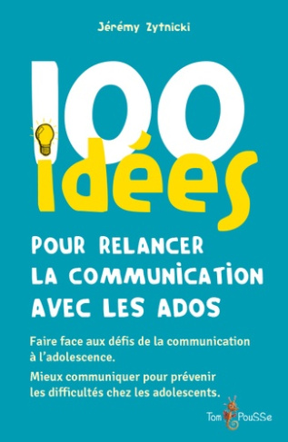 Zytnicki_Jeremy-100_idees_pour_relancer_la_communication_avec_les_ados-9782353453399_0