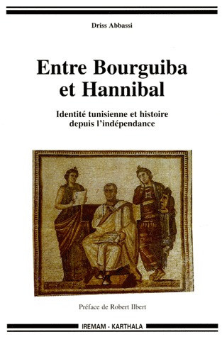 abbassi-driss-ilbert-robert-entre-bourguiba-et-hannibal-identite-tunisienne-et-histoire-depuis-l-independance_0