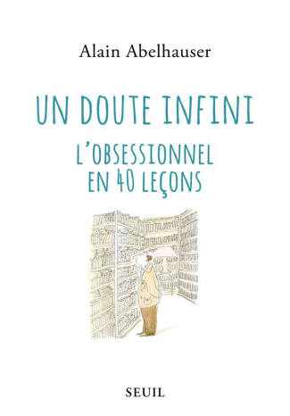 abelhauser-alain-un-doute-infini-l-obsessionnel-en-40-lecons_0