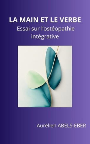 abels-eber-aurelien-la-main-et-le-verbe-essai-sur-l-osteopathie-integrative_0