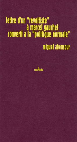 abensour-miguel-lettre-d-un-revoltiste-a-marcel-gauchet-converti-a-la-politique-normale-edition-revue-et-corrig_0