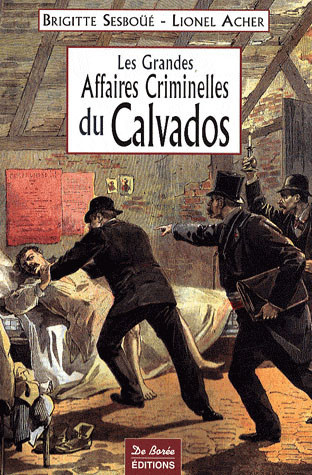 acher-lionel-sesboue-brigitte-rouzet-jacques-les-grandes-affaires-criminelles-du-calvados_0