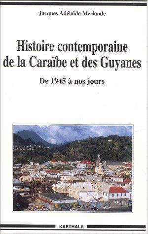 adelaide-merlande-jacques-histoire-contemporaine-de-la-caraibe-et-des-guyanes-de-1945-a-nos-jours_0