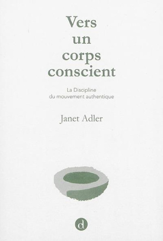 adler-janet-3b-lescot-marie-pascale-3b-broillet-fran-vers-un-corps-conscient-la-discipline-du-mouvement-authentique_0