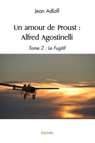 adloff-jean-un-amour-de-proust-alfred-agostinelli-tome-2-le-fugitif_0