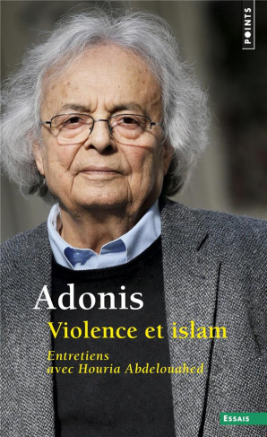 adonis-violence-et-islam-entretiens-avec-houria-abdelouahed_0