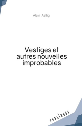 aellig-alain-vestiges-et-autres-nouvelles-improbables_0