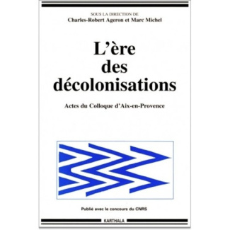 ageron-charles-robert-michel-marc-l-ere-des-decolonisations-actes-du-colloque-decolonisations-comparees-aix-en-provence-30-septemb_0
