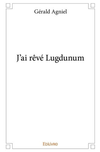 agniel-gerald-j-ai-reve-lugdunum_0