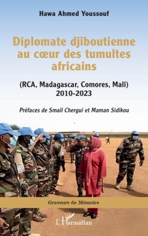 ahmed-youssouf-hawa-smail-chergui-sidikou-mama-diplomate-djiboutienne-au-coeur-des-tumultes-africains-rca-madagascar-comores-mali-2010-2023_0