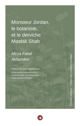 akhundov-mirza-fatali-monsieur-jordan-le-botaniste-et-le-derviche-mastali-shah-comedie-satirique_0