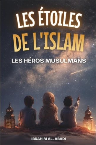 al-abadi-ibrahim-way-islam-les-etoiles-de-l-islam-comment-les-heros-musulmans-ont-change-le-monde-une-belle-histoire-de-l-is_0