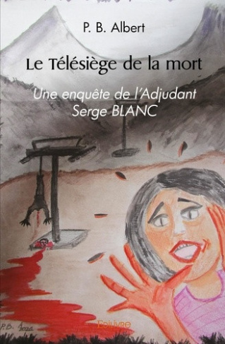albert-p-b-le-telesiege-de-la-mort-une-enquete-de-l-adjudant-serge-blanc_0