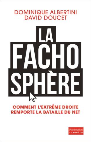 albertini-dominique-3b-doucet-david-la-fachosphere-comment-l-extreme-droite-remporte-la-bataille-d-internet_0