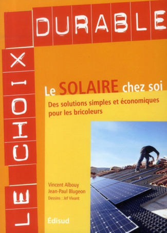 albouy-vincent-blugeon-jean-paul-le-solaire-chez-soi-des-solutions-simples-et-economiques-pour-les-bricoleurs_0