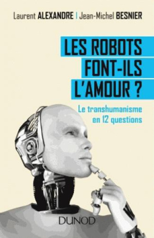 alexandre-laurent-3b-besnier-jean-michel-3b-chevassu-les-robots-font-ils-l-amour-le-transhumanisme-en-12-questions_0