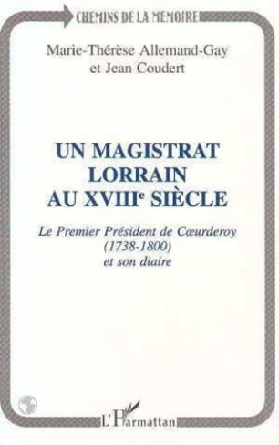 allemand-gay-marie-laurence-3b-coudert-jean-un-magistrat-lorrain-au-xviiie-siecle-le-premier-president-de-coeurderoy-1783-1800-i-e-1738-1800_0