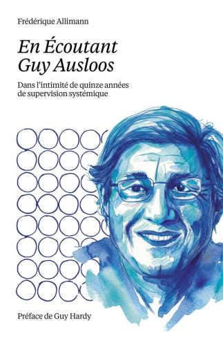 allimann-frederique-en-ecoutant-guy-ausloos-dans-l-intimite-de-quinze-annees-de-supervision-systemique_0