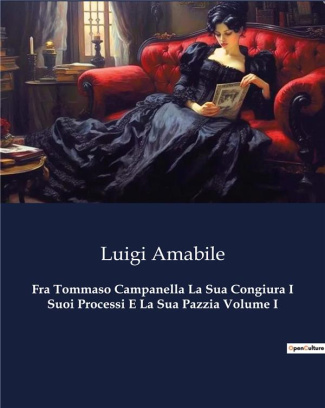 amabile-luigi-fra-tommaso-campanella-la-sua-congiura-i-suoi-processi-e-la-sua-pazzia-volume-i-3459_0