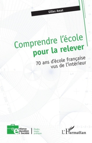 amat-gilles-comprendre-l-ecole-pour-la-relever-70-ans-d-ecole-francaise-vus-de-l-interieur_0
