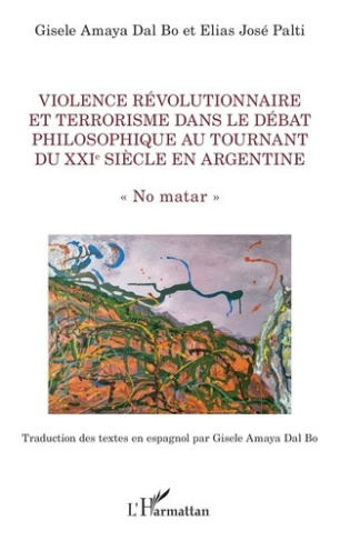 amaya-dal-bo-gisele-palti-elias-jose-violence-revolutionnaire-et-terrorisme-dans-le-debat-philosophique-au-tournant-du-xxie-siecle-en-arg_0